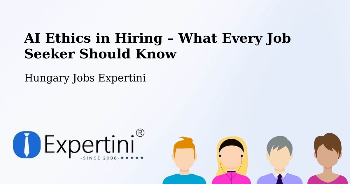 AI Ethics in Recruitment & Hiring – Ecséd - Ecséd, Hungary Jobs Expertini
